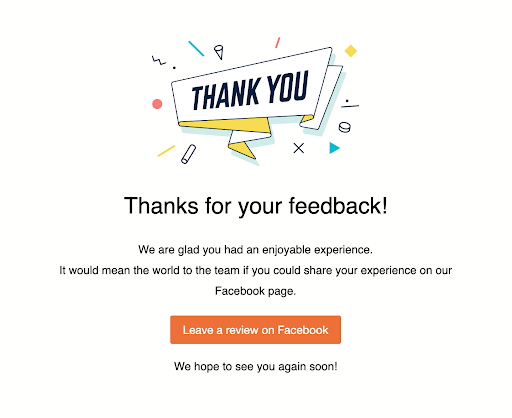 promoter response - Invite customers who had a great experience to leave a review about your business on your facebook page or google business page